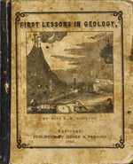 First lessons in geology : comprising its most important and interesting facts, simplified to the understanding of children : intended as an introduction to that science