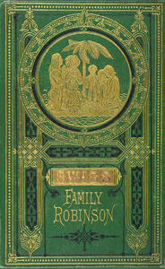 The Swiss family Robinson, or, The adventures of a father and his four sons on a desert island : six coloured engravings on steel