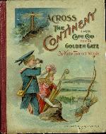Across the continent : how the boys and girls went from Bunker Hill to the Golden gate